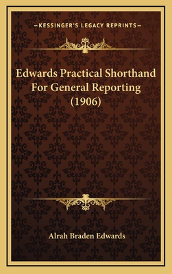 Edwards Practical Shorthand for General Reporting (1906) - Edwards, Alrah Braden