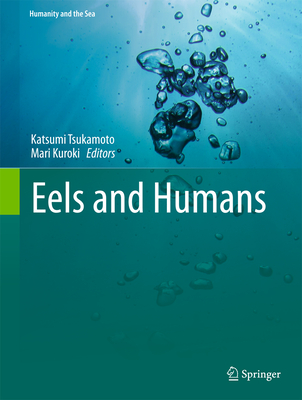 Eels and Humans - Tsukamoto, Katsumi (Editor), and Kuroki, Mari (Editor)