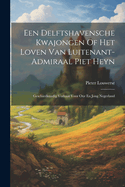 Een Delftshavensche Kwajongen Of Het Loven Van Luitenant-admiraal Piet Heyn: Geschiedkundig Verhaal Voor Our En Jong Negerland