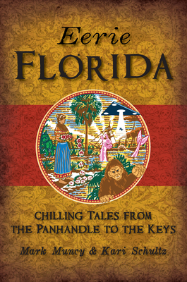 Eerie Florida: Chilling Tales from the Panhandle to the Keys - Schultz