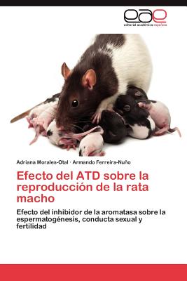 Efecto del Atd Sobre La Reproduccion de La Rata Macho - Morales-Otal, Adriana, and Ferreira-Nu O, Armando