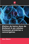 Efeitos de baixa dose de Bisfenol A em c?lulas humanas primrias e cancer?genas