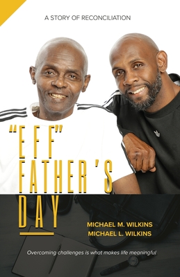 Eff Father's Day: A Story of Reconciliation - Wilkins, Michael M, and Wilkins, Michael L