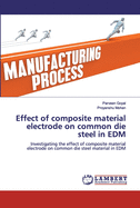Effect of composite material electrode on common die steel in EDM