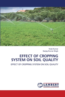 Effect of Cropping System on Soil Quality - Kumar, Vivek, and Singh, Sanjay Kumar