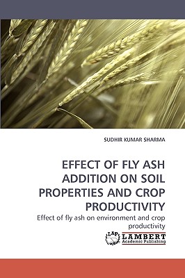 Effect of Fly Ash Addition on Soil Properties and Crop Productivity - Sharma, Sudhir Kumar