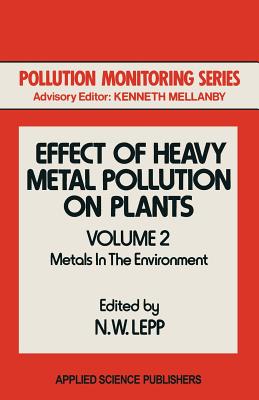 Effect of Heavy Metal Pollution on Plants: Metals in the Environment - Lepp, N W (Editor)