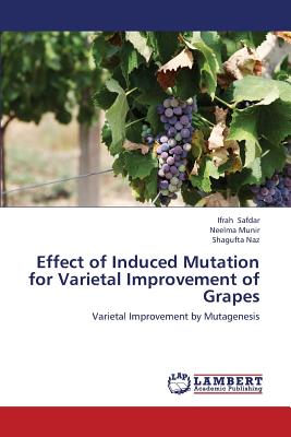 Effect of Induced Mutation for Varietal Improvement of Grapes - Safdar Ifrah, and Munir Neelma, and Naz Shagufta