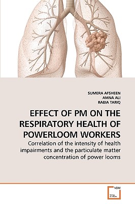 Effect of PM on the Respiratory Health of Powerloom Workers - Afsheen, Sumera, and Ali, Amna, and Tariq, Rabia