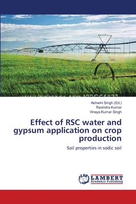 Effect of RSC water and gypsum application on crop production - Singh, Ashwini (Editor), and Kumar, Ravindra, and Kumar Singh, Vinaya