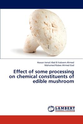 Effect of some processing on chemical constituents of edible mushroom - Ismail Abd El-Hakeem Ahmed Hassan, and Rabee