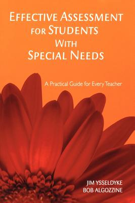 Effective Assessment for Students with Special Needs: A Practical Guide for Every Teacher - Ysseldyke, James E, and Algozzine, Bob