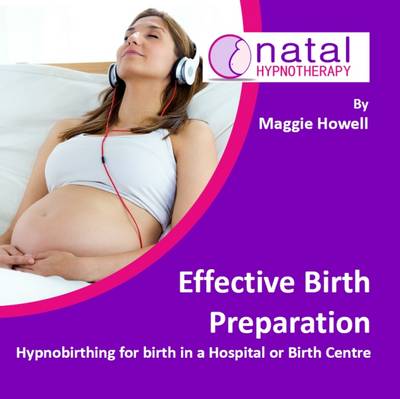 Effective Birth Preparation: Hypnobirthing for Birth in a Hospital or Birth Centre - Howell, Maggie