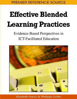 Effective Blended Learning Practices: Evidence-Based Perspectives in ICT-Facilitated Education - Stacey, Elizabeth (Editor), and Gerbic, Philippa (Editor)