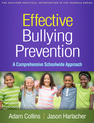Effective Bullying Prevention: A Comprehensive Schoolwide Approach - Collins, Adam, PhD, and Harlacher, Jason, PhD, and Swearer, Susan M, PhD (Foreword by)