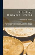 Effective Business Letters: Their Requirements and Preparation, With Specific Directions for the Various Types of Letters Commonly Used in Business