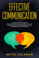 Effective Communication: Discover Amazing Strategies to Effectively Negotiate & Handle Conflicts Like a Pro. Influence & Persuade with Powerful Nlp Tactics for Business, Work, & Relationships