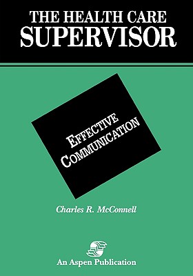 Effective Communication (Health Care Superv) - McConnell, Charles R, MBA, CM (Editor), and McConnell, David