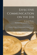 Effective Communication on the Job: A Guide to Employee Communication for Supervisors and Executives