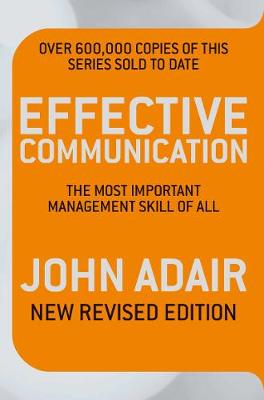 Effective Communication (Revised Edition): The most important management skill of all - Adair, John