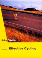 Effective Cycling: Sixth Edition - Forester, John, and Forester, John