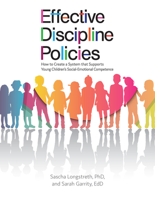 Effective Discipline Policies: How to Create a System That Supports Young Children's Social-Emotional Competence - Longstreth, Sascha, and Garrity, Sarah, Edd