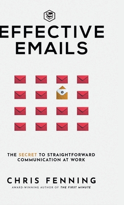 Effective Emails: The secret to straightforward communication at work: 1 (Business Communication Skills) - Fenning, Chris