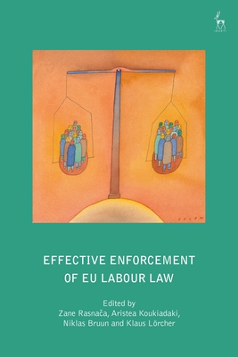 Effective Enforcement of EU Labour Law - Rasnaca, Zane (Editor), and Koukiadaki, Aristea (Editor), and Bruun, Niklas, Professor (Editor)
