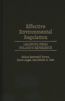 Effective Environmental Regulation: Learning from Poland's Experience - Brown, Halina Szejnwald, and Angel, David, and Derr, Patrick G