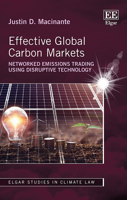 Effective Global Carbon Markets: Networked Emissions Trading Using Disruptive Technology - Macinante, Justin D