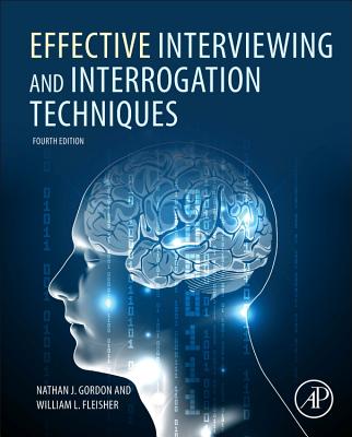 Effective Interviewing and Interrogation Techniques - Gordon, Nathan J., and Fleisher, William L.