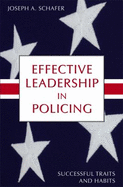 Effective Leadership in Policing: Successful Traits and Habits - Schafer, Joseph A