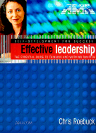 Effective Leadership: Self-Development for Success: The Essential Guide to Thinking and Working Smarter