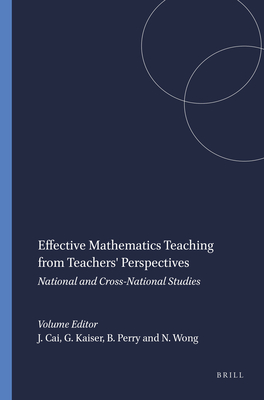 Effective Mathematics Teaching from Teachers' Perspectives: National and Cross-National Studies - Cai, Jinfa, and Kaiser, Gabriele, and Perry, Bob