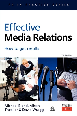 Effective Media Relations: How to Get Results - Bland, Michael, and Beddow, Alastair, and Wragg, David