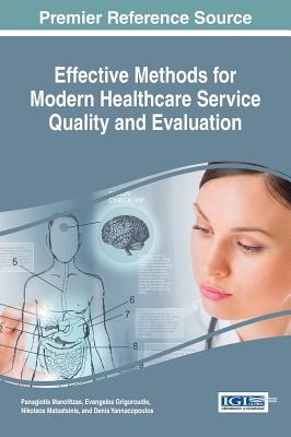 Effective Methods for Modern Healthcare Service Quality and Evaluation - Manolitzas, Panagiotis (Editor), and Grigoroudis, Evangelos (Editor), and Matsatsinis, Nikolaos (Editor)