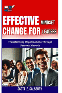 Effective Mindset Change For Leaders: Transforming Organizations Through Personal Growth