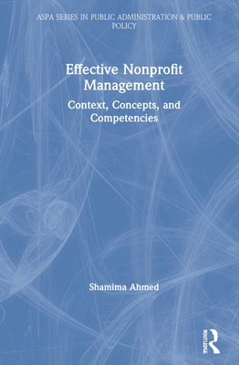 Effective Nonprofit Management: Context, Concepts, and Competencies - Ahmed, Shamima