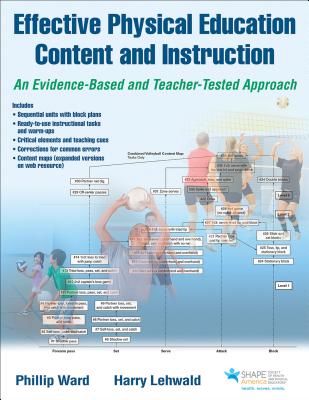 Effective Physical Education Content and Instruction: An Evidence-Based and Teacher-Tested Approach - Ward, Phillip, and Lehwald, Harry