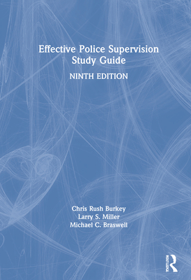 Effective Police Supervision Study Guide - Rush Burkey, Chris, and Miller, Larry S, and Braswell, Michael C