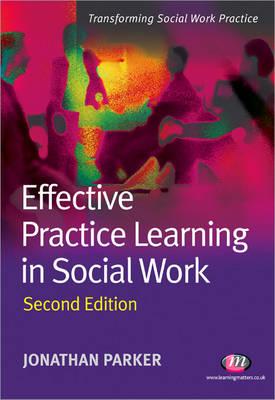 Effective Practice Learning in Social Work - Parker, Jonathan