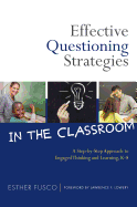 Effective Questioning Strategies in the Classroom: A Step-By-Step Approach to Engaged Thinking and Learning, K-8