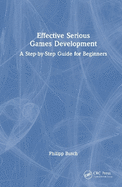 Effective Serious Games Development: A Step-By-Step Guide for Beginners
