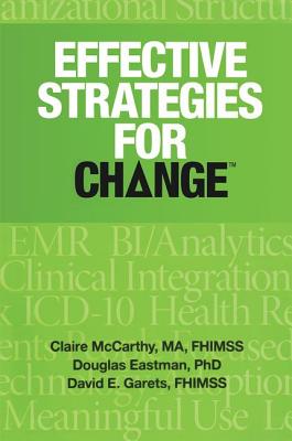 Effective Strategies for Change - McCarthy, Claire, and Garets, Dave, and Eastman, Doug