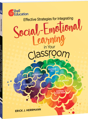 Effective Strategies for Integrating Social-Emotional Learning in Your Classroom - Herrmann, Erick J