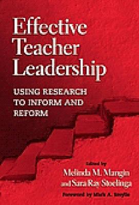 Effective Teacher Leadership: Using Research to Inform and Reform - Stoelinga, Sara Ray (Editor), and Mangin, Melinda M (Editor), and Smylie, Mark A, Dr. (Foreword by)