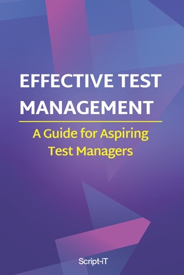 Effective Test Management: A Guide For Aspiring Test Managers - It, Script