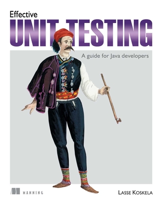 Effective Unit Testing: A Guide for Java Developers - Koskela, Lasse