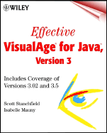 Effective VisualAge for Java, Version 3: Includes Coverage of Versions 3.02 and 3.5 - Stanchfield, Scott, and Mauny, Isabelle