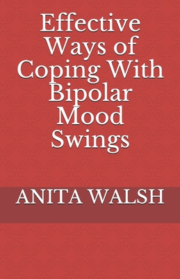 Effective Ways of Coping With Bipolar Mood Swings - Walsh, Anita